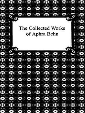 The Complete Works of Aphra Behn by Aphra Behn