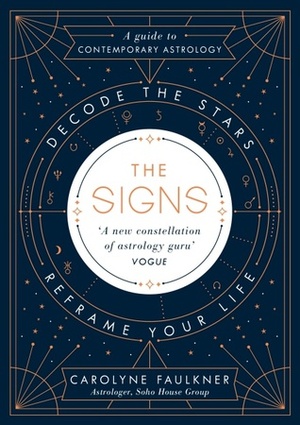 The Signs: Decode the Stars, Reframe Your Life by Carolyne Faulkner