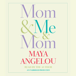 Mom & Me & Mom by Maya Angelou