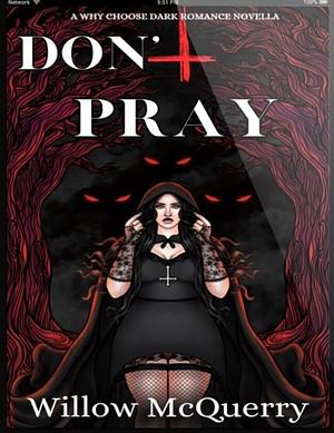 Don't Pray by Willow McQuerry