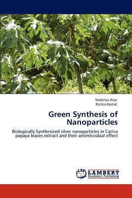 Green Synthesis of Nanoparticles by Vedpriya Arya, Ratika Komal