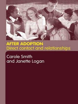 After Adoption: Direct Contact and Relationships by Janette Logan, Carole Smith