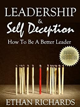 Leadership & Self Deception - How To Be A Better Leader by Ethan Richards