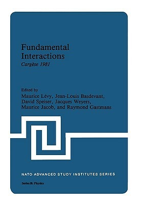 Fundamental Interactions: Cargèse 1981 by 