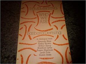 Remembering Who We Are by Kathy Brown, Susan Saxe, Leah Fritz, Barbara Deming, Susan Sherman, Arthur Kinoy, Bradford Lyttle, Gwenda Blair