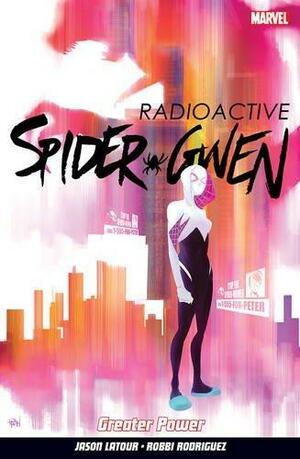 Spider-Gwen Vol. 1: Greater Power by Jason Latour