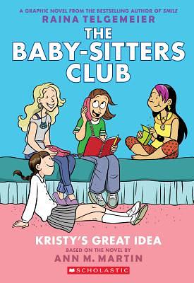 Kristy's Great Idea (the Baby-Sitters Club Graphic Novel #1): A Graphix Book, Volume 1: Full-Color Edition by Ann M. Martin