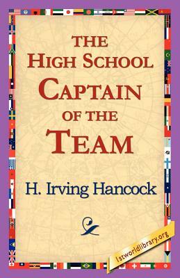 The High School Captain of the Team by H. Irving Hancock