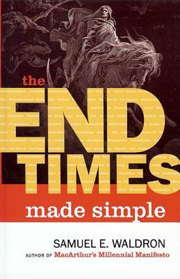 The End Times Made Simple by Samuel E. Waldron