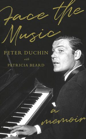 Face the Music: A Memoir by Patricia Beard, Patricia Beard, Peter Duchin, Peter Duchin