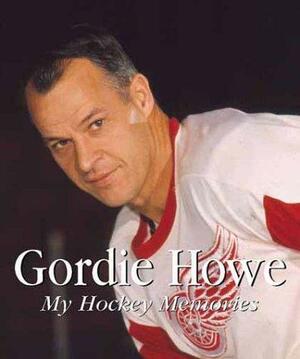 Gordie Howe: My Hockey Memories by Gordie Howe, Frank Condron
