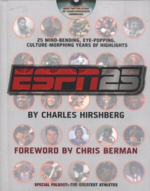 ESPN 25: 25 Mind-Bending, Eye-Popping, Culture-Morphing Years of Highlights by Charles Hirshberg, Chris Berman