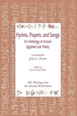 Hymns, Prayers, and Songs: An Anthology of Ancient Egyptian Lyric Poetry by 
