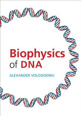 Biophysics of DNA by Alexander Vologodskii
