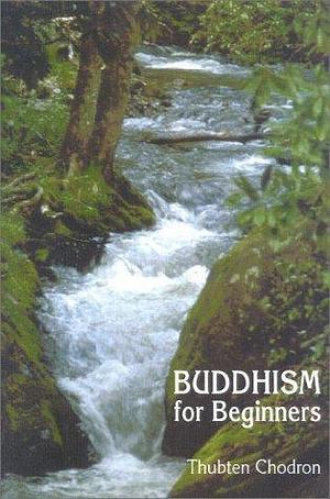 Buddhism For Beginners by Thubten Chodron, Thubten Chodron