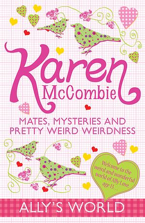 Mates, Mysteries and Pretty Weird Weirdness by Karen McCombie