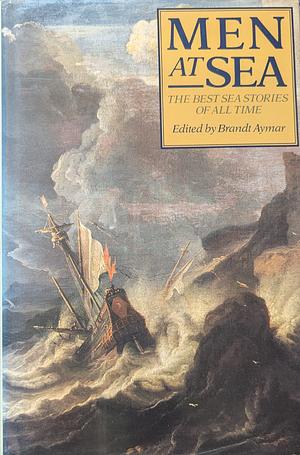 Men at Sea: The Best Sea Stories of All Time by Brandt Aymar