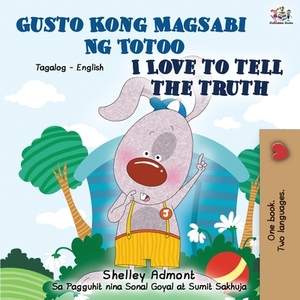 Gusto Kong Magsabi Ng Totoo I Love to Tell the Truth: Tagalog English Bilingual Book by Kidkiddos Books, Shelley Admont