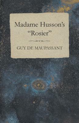 Madame Husson's Rosier by Guy de Maupassant