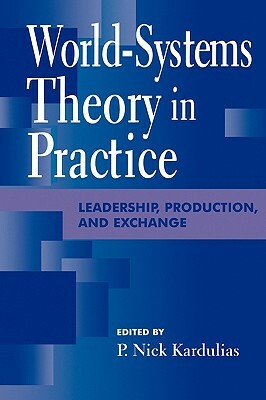 World-Systems Theory in Practice: Leadership, Production, and Exchange by 