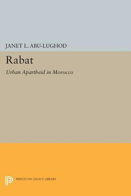 Rabat: Urban Apartheid in Morocco by Janet L. Abu-Lughod