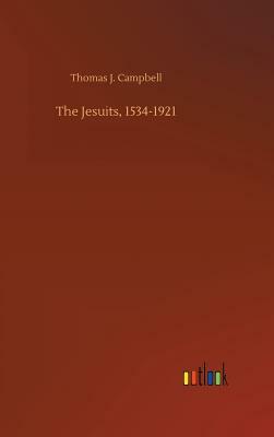 The Jesuits, 1534-1921 by Thomas J. Campbell