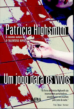 Um jogo para os vivos by Patricia Highsmith