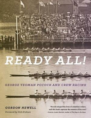 Ready All! George Yeoman Pocock and Crew Racing by Gordon Newell, Dick Erickson