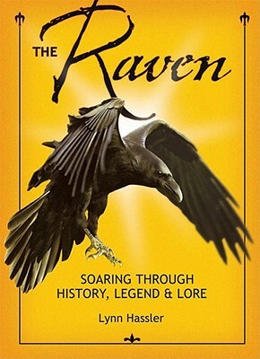 The Raven: Soaring Through History, Legend & Lore by Lynn Hassler