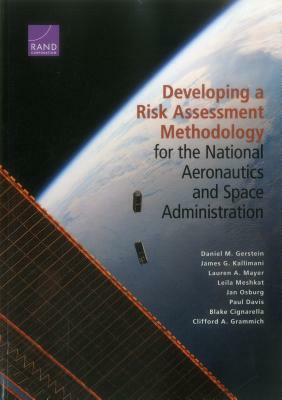 Developing a Risk Assessment Methodology for the National Aeronautics and Space Administration by Lauren A. Mayer, James G. Kallimani, Daniel M. Gerstein