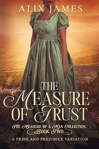 The Measure of Trust: A Pride & Prejudice Variation by Alix James, Alix James