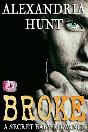 Broke by Alexandria Hunt