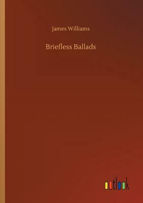 Briefless Ballads by James Williams