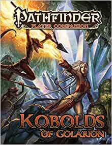 Pathfinder Player Companion: Kobolds of Golarion by Robert Lazzaretti, Jerome Virnich, Mat Smith, Tork Shaw