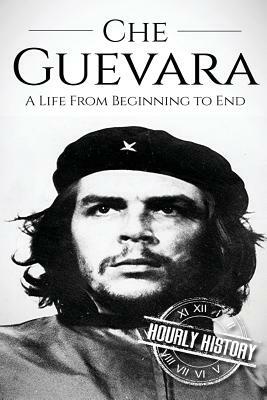 Che Guevara: A Life From Beginning to End by Hourly History