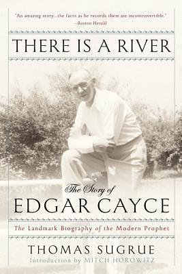 There Is a River: The Story of Edgar Cayce by Thomas Joseph Sugrue, Thomas Joseph Sugrue