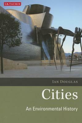 Cities: An Environmental History by Ian Douglas