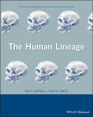 The Human Lineage by Matt Cartmill, Fred H. Smith