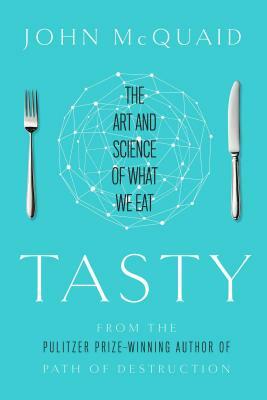 Tasty: The Art and Science of What We Eat by John McQuaid