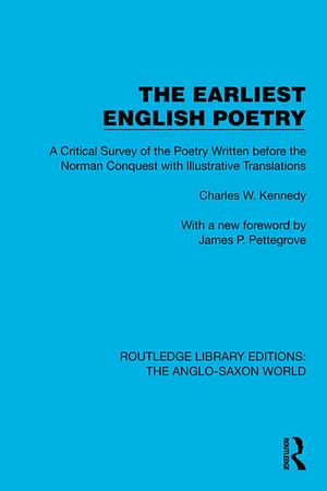 The earliest English poetry;: A critical survey of the poetry written before the Norman Conquest, with illustrative translations, by Charles W. Kennedy