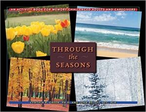 Through the Seasons: An Activity Book for Memory-Challenged Adults and Caregivers by Joan Beloff, Cynthia R. Green