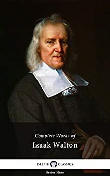 Delphi Complete Works of Izaak Walton by Izaak Walton