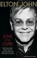 Love is the cure: über das Leben, über Verlust und wie wir Aids besiegen können by Elton John