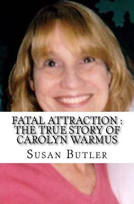 Fatal Attraction: The True Story of Carolyn Warmus: (Booklet) by Susan Butler