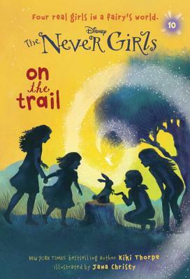 Never Girls #10: On the Trail (Disney: The Never Girls) by Kiki Thorpe