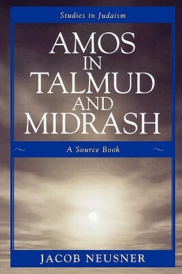 Amos in Talmud and Midrash: A Source Book by Jacob Neusner