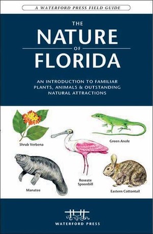 The Nature of Florida: An Introduction to Familiar Plants, Animals & Outstanding Natural Attractions by James Kavanagh