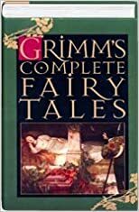Grimms' Complete Fairy Tales by Jacob Grimm, Wilhelm Grimm