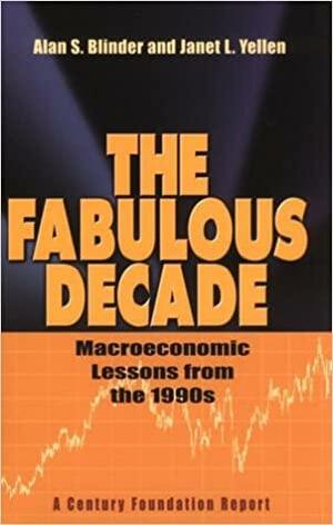 The Fabulous Decade: Macroeconomic Lessons from the 1990s by Alan S. Blinder, Janet L. Yellen