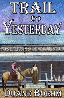 Trail To Yesterday by Duane Boehm